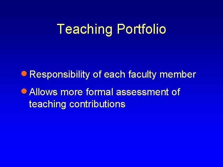 Teaching Portfolio · Responsibility of each faculty member · Allows more formal assessment of