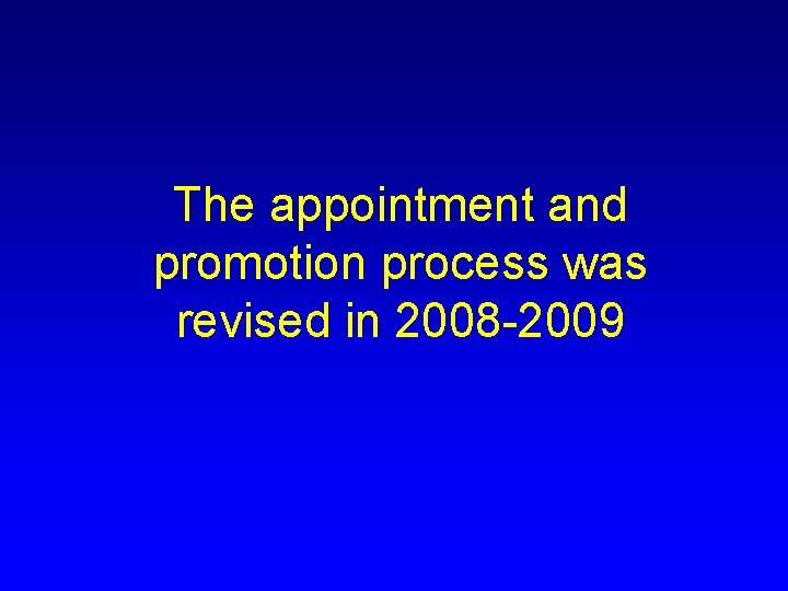 The appointment and promotion process was revised in 2008 -2009 