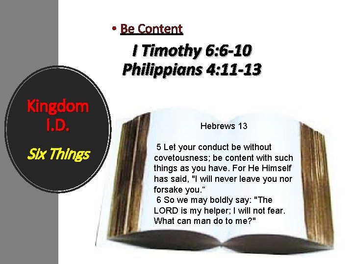  • Be Content I Timothy 6: 6 -10 Philippians 4: 11 -13 Kingdom