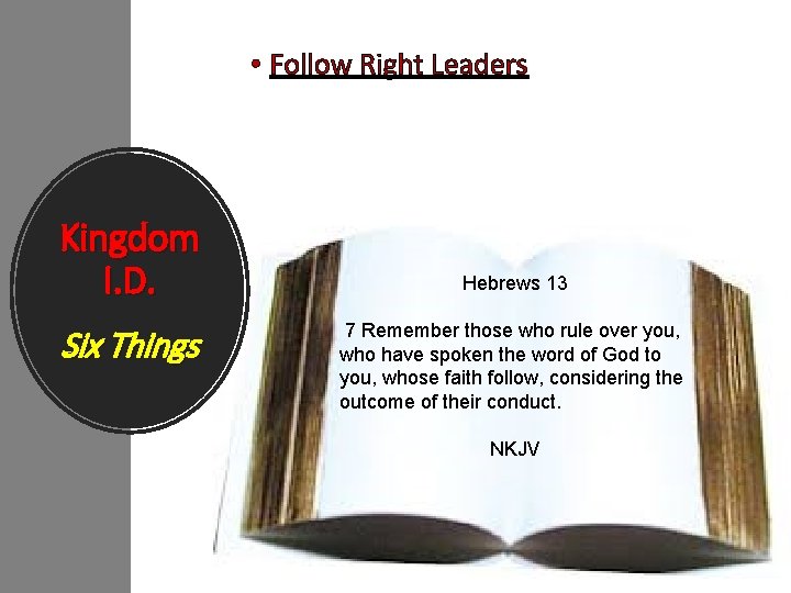  • Follow Right Leaders Kingdom I. D. Six Things Hebrews 13 7 Remember