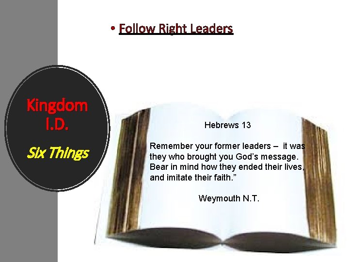  • Follow Right Leaders Kingdom I. D. Six Things Hebrews 13 Remember your