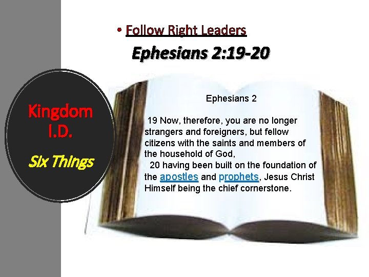  • Follow Right Leaders Ephesians 2: 19 -20 Kingdom I. D. Six Things