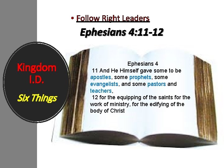  • Follow Right Leaders Ephesians 4: 11 -12 Kingdom I. D. Six Things