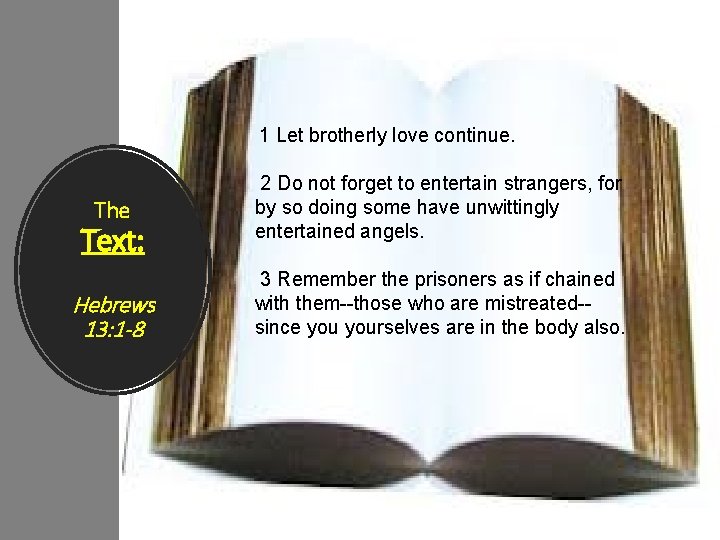 1 Let brotherly love continue. The Text: Hebrews 13: 1 -8 2 Do not