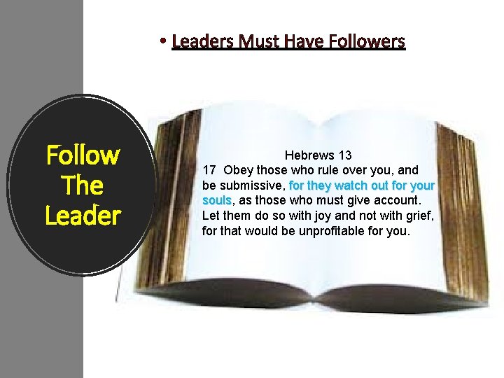  • Leaders Must Have Followers Follow The Leader Hebrews 13 17 Obey those