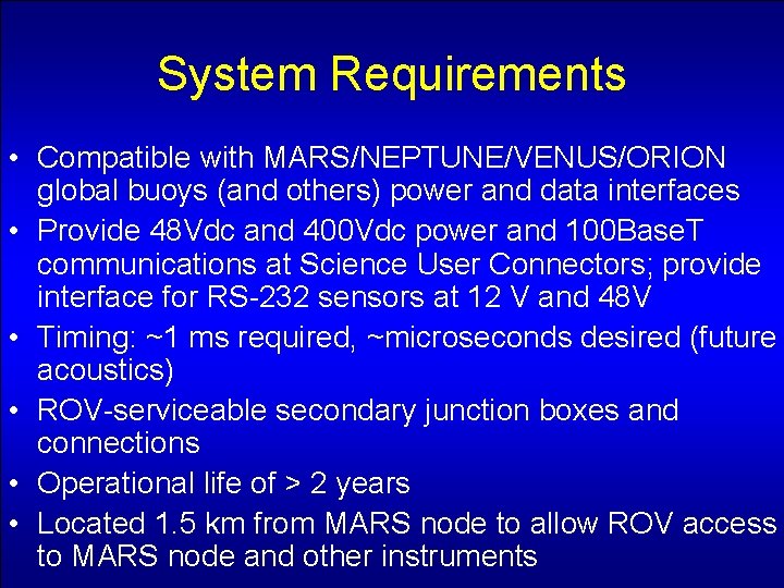 System Requirements • Compatible with MARS/NEPTUNE/VENUS/ORION global buoys (and others) power and data interfaces