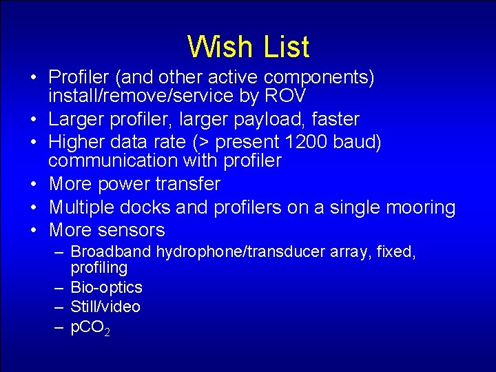 Wish List • Profiler (and other active components) install/remove/service by ROV • Larger profiler,