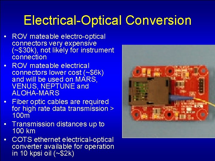 Electrical-Optical Conversion • ROV mateable electro-optical connectors very expensive (~$30 k), not likely for