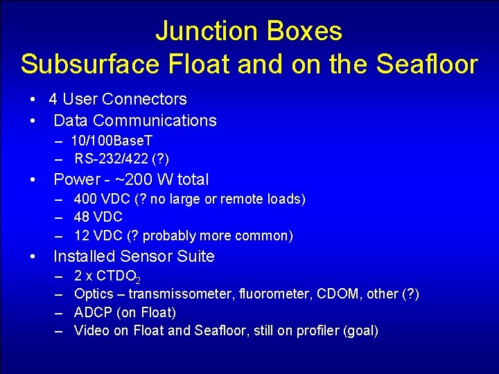Junction Boxes Subsurface Float and on the Seafloor • 4 User Connectors • Data