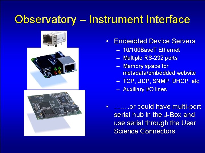 Observatory – Instrument Interface • Embedded Device Servers – 10/100 Base. T Ethernet –