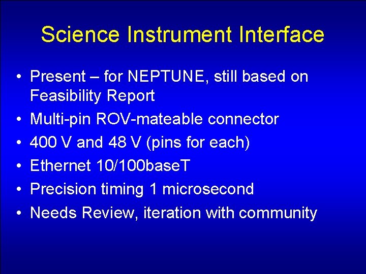 Science Instrument Interface • Present – for NEPTUNE, still based on Feasibility Report •