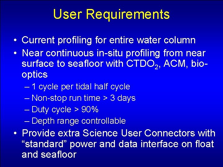 User Requirements • Current profiling for entire water column • Near continuous in-situ profiling