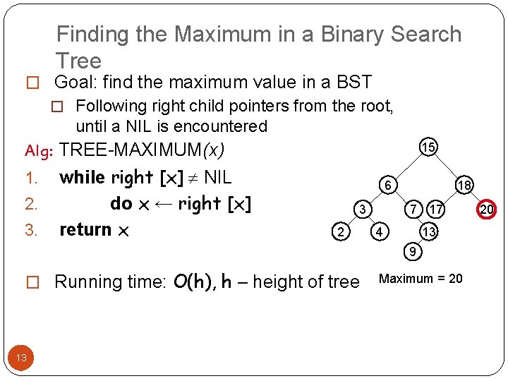 Finding the Maximum in a Binary Search Tree � Goal: find the maximum value Finding the Maximum in a Binary Search Tree � Goal: find the maximum value