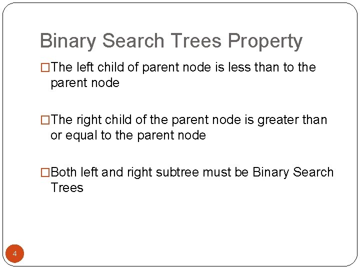 Binary Search Trees Property �The left child of parent node is less than to Binary Search Trees Property �The left child of parent node is less than to