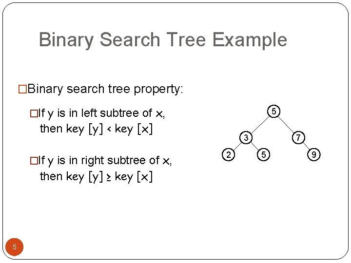Binary Search Tree Example �Binary search tree property: �If y is in left subtree Binary Search Tree Example �Binary search tree property: �If y is in left subtree