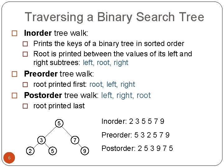 Traversing a Binary Search Tree � Inorder tree walk: � Prints the keys of Traversing a Binary Search Tree � Inorder tree walk: � Prints the keys of