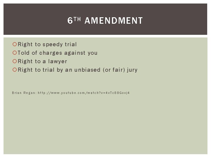 6 TH AMENDMENT Right to speedy trial Told of charges against you Right to
