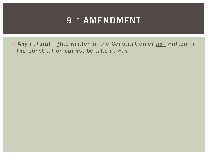 9 TH AMENDMENT Any natural rights written in the Constitution or not written in