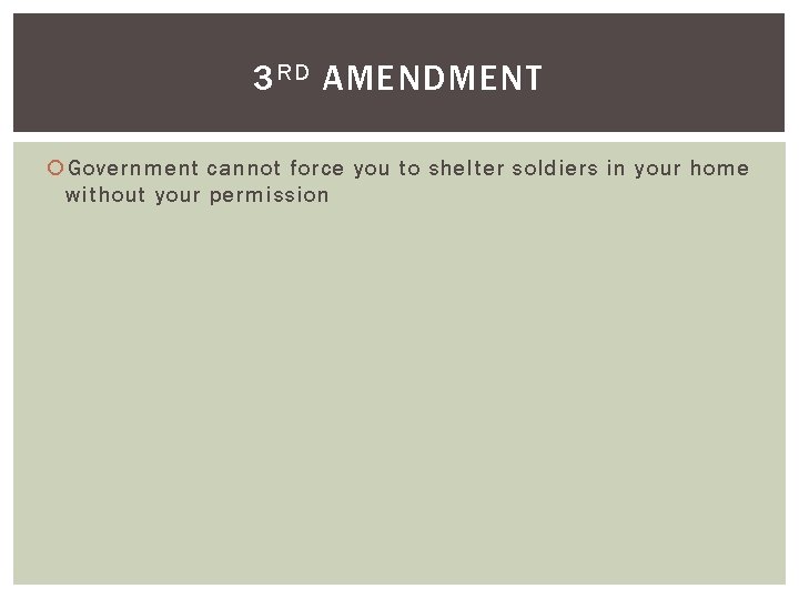 3 RD AMENDMENT Government cannot force you to shelter soldiers in your home without