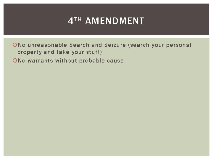 4 TH AMENDMENT No unreasonable Search and Seizure (search your personal property and take