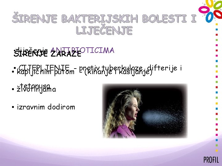 ŠIRENJE BAKTERIJSKIH BOLESTI I LIJEČENJE • liječenje ANTIBIOTICIMA ŠIRENJE ZARAZE CIJEPLJENJE tuberkuloze, difterije i