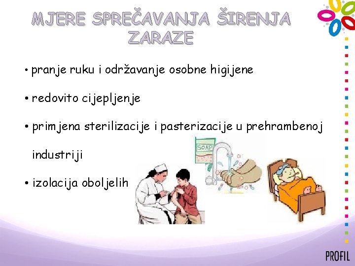 MJERE SPREČAVANJA ŠIRENJA ZARAZE • pranje ruku i održavanje osobne higijene • redovito cijepljenje
