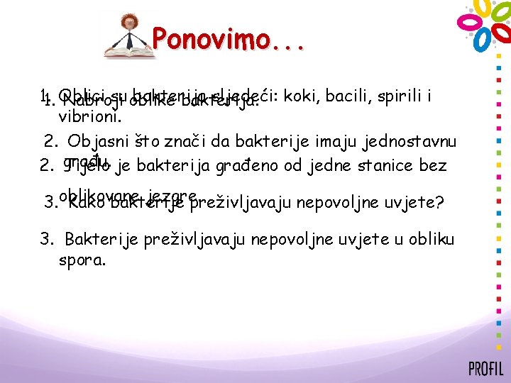 Ponovimo. . . 1. 1. Oblici su oblike bakterija sljedeći: koki, bacili, spirili i