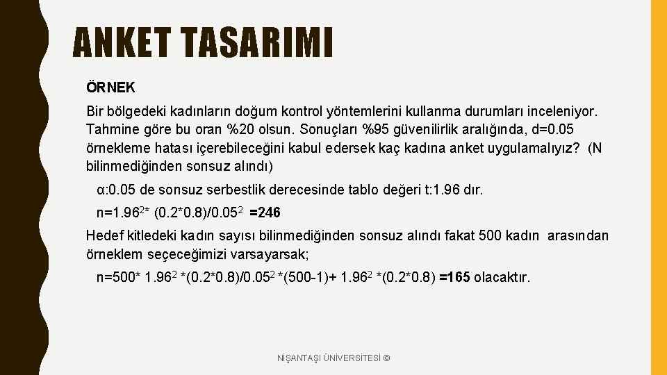 ANKET TASARIMI ÖRNEK Bir bölgedeki kadınların doğum kontrol yöntemlerini kullanma durumları inceleniyor. Tahmine göre