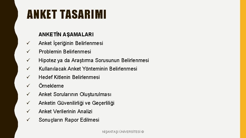 ANKET TASARIMI ANKETİN AŞAMALARI ü Anket İçeriğinin Belirlenmesi ü Problemin Belirlenmesi ü Hipotez ya