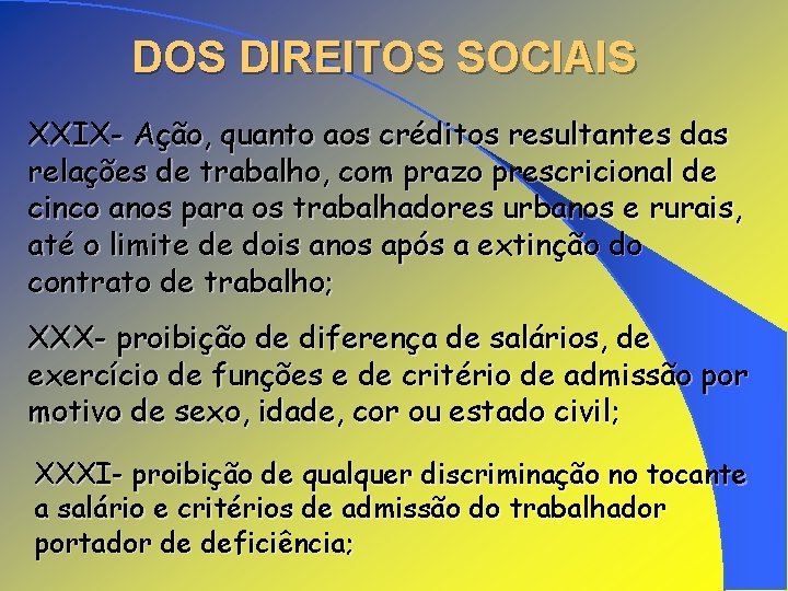 DOS DIREITOS SOCIAIS XXIX- Ação, quanto aos créditos resultantes das relações de trabalho, com