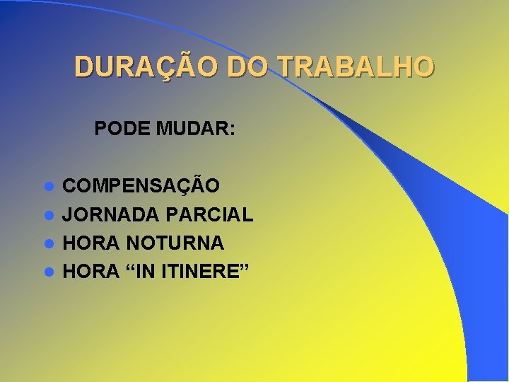 DURAÇÃO DO TRABALHO PODE MUDAR: COMPENSAÇÃO l JORNADA PARCIAL l HORA NOTURNA l HORA