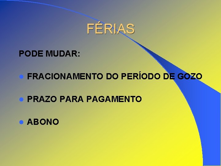 FÉRIAS PODE MUDAR: l FRACIONAMENTO DO PERÍODO DE GOZO l PRAZO PARA PAGAMENTO l