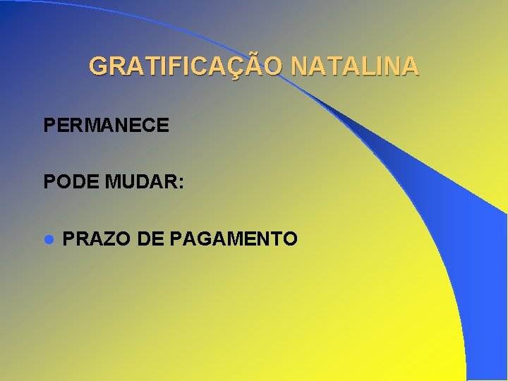 GRATIFICAÇÃO NATALINA PERMANECE PODE MUDAR: l PRAZO DE PAGAMENTO 