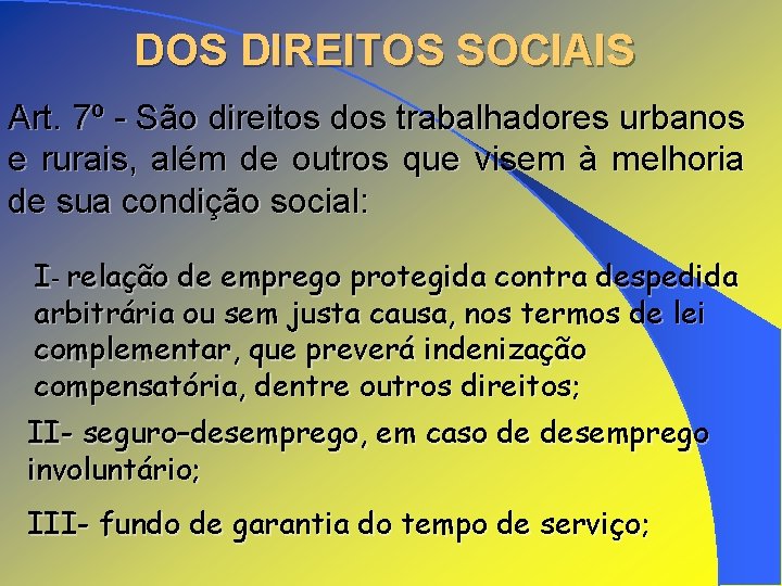 DOS DIREITOS SOCIAIS Art. 7º - São direitos dos trabalhadores urbanos e rurais, além