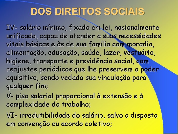 DOS DIREITOS SOCIAIS IV- salário mínimo, fixado em lei, nacionalmente unificado, capaz de atender