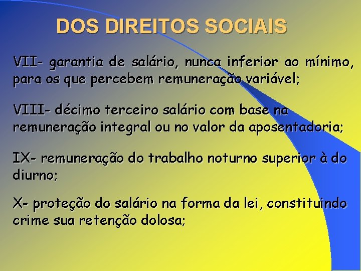 DOS DIREITOS SOCIAIS VII- garantia de salário, nunca inferior ao mínimo, para os que