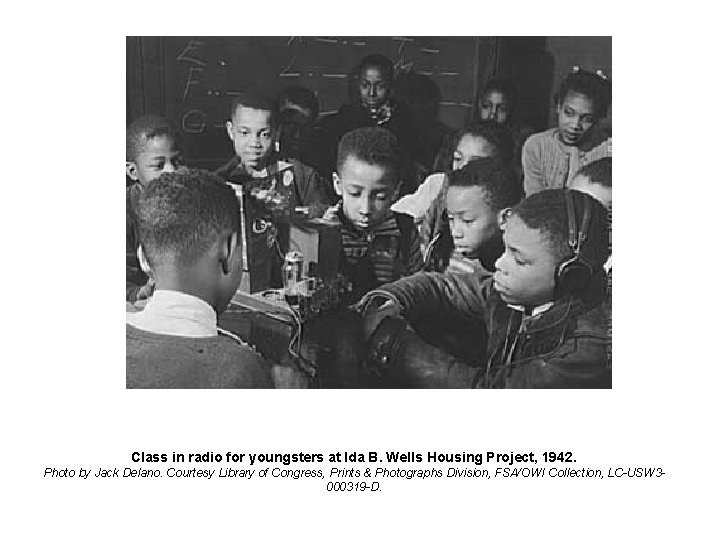 Class in radio for youngsters at Ida B. Wells Housing Project, 1942. Photo by