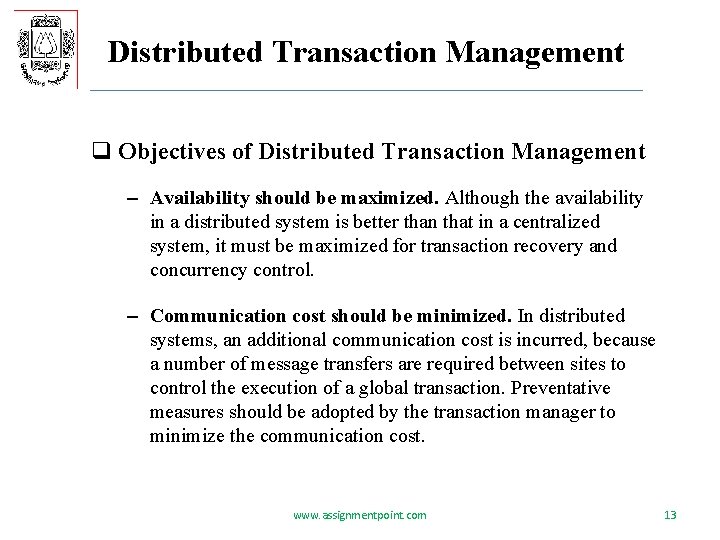 Distributed Transaction Management q Objectives of Distributed Transaction Management – Availability should be maximized.