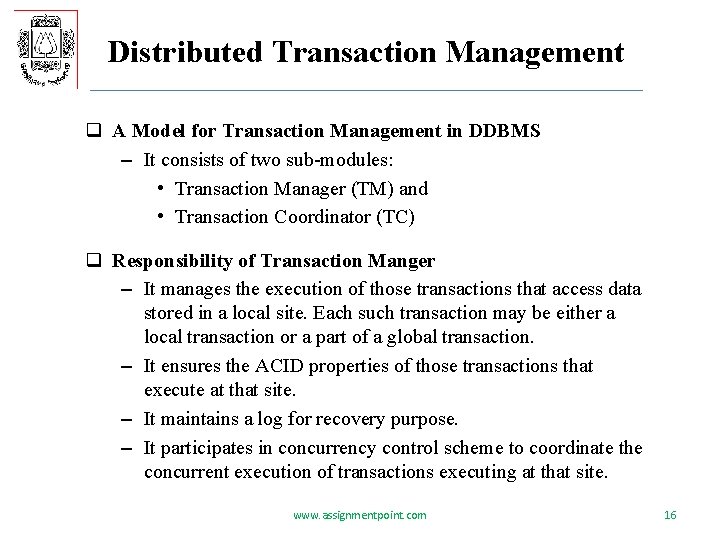 Distributed Transaction Management q A Model for Transaction Management in DDBMS – It consists