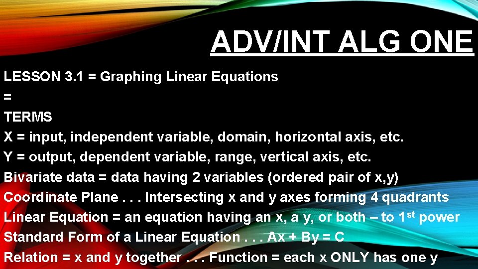ADV/INT ALG ONE LESSON 3. 1 = Graphing Linear Equations = TERMS X =