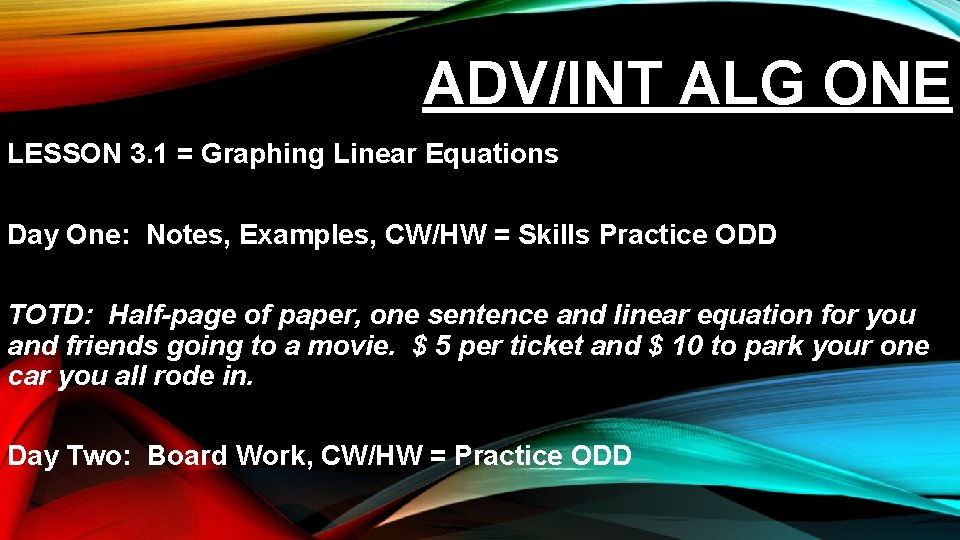 ADV/INT ALG ONE LESSON 3. 1 = Graphing Linear Equations Day One: Notes, Examples,