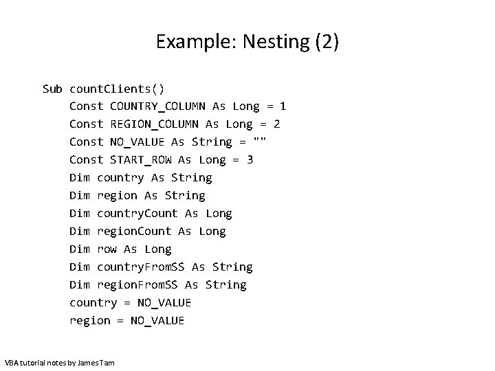 Example: Nesting (2) Sub count. Clients() Const COUNTRY_COLUMN As Long = 1 Const REGION_COLUMN
