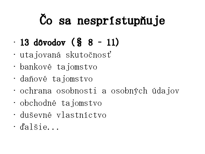 Čo sa nesprístupňuje • • 13 dôvodov (§ 8 – 11) utajovaná skutočnosť bankové