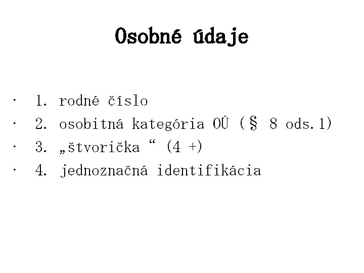 Osobné údaje • • 1. 2. 3. 4. rodné číslo osobitná kategória OÚ (§