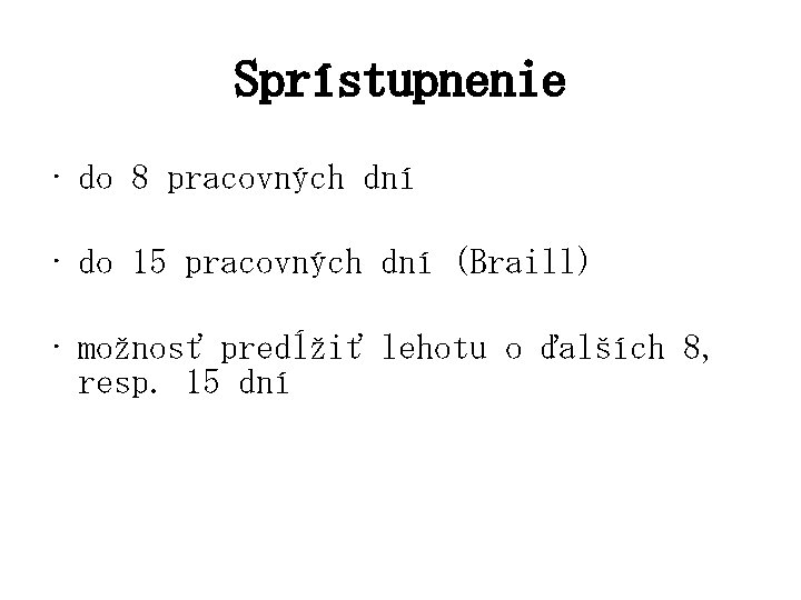 Sprístupnenie • do 8 pracovných dní • do 15 pracovných dní (Braill) • možnosť