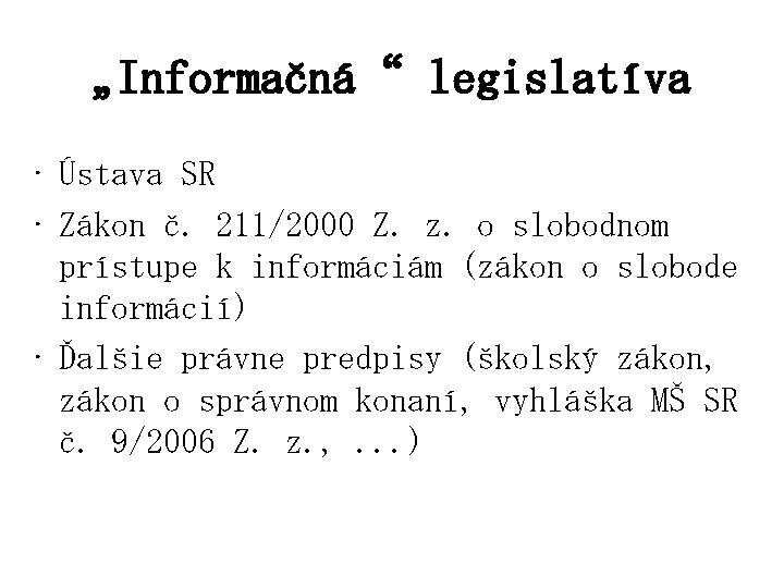 „Informačná“ legislatíva • Ústava SR • Zákon č. 211/2000 Z. z. o slobodnom prístupe