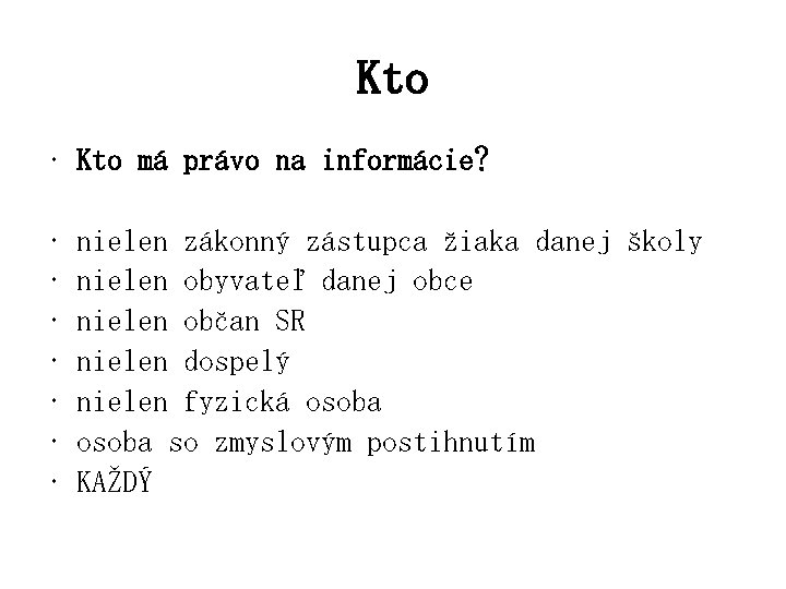 Kto • Kto má právo na informácie? • • nielen zákonný zástupca žiaka danej