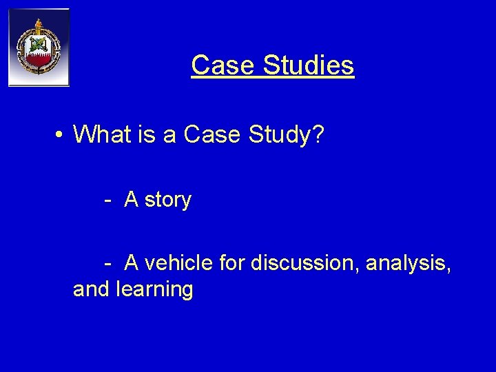 Case Studies • What is a Case Study? - A story - A vehicle