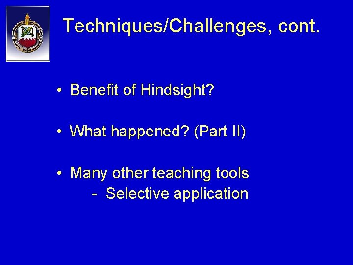 Techniques/Challenges, cont. • Benefit of Hindsight? • What happened? (Part II) • Many other