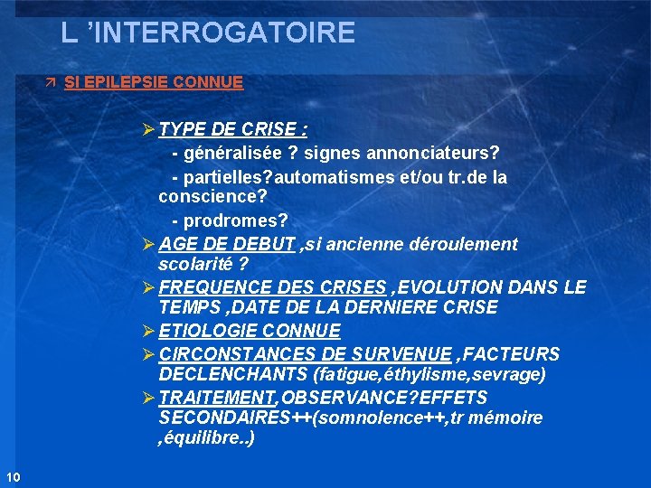 L ’INTERROGATOIRE ä SI EPILEPSIE CONNUE Ø TYPE DE CRISE : - généralisée ?